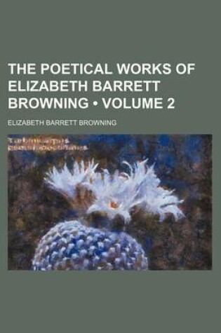 Cover of The Poetical Works of Elizabeth Barrett Browning (Volume 2)