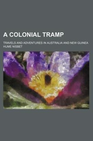 Cover of A Colonial Tramp; Travels and Adventures in Australia and New Guinea