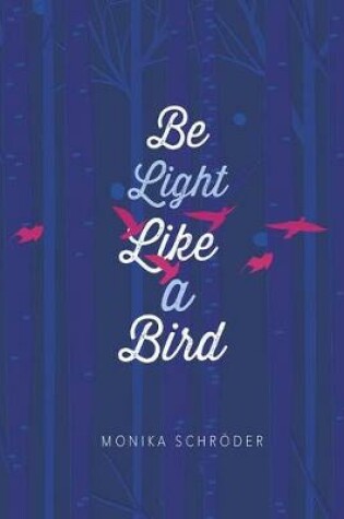 Cover of Be Light Like a Bird