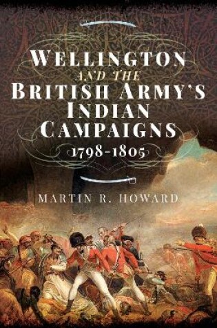 Cover of Wellington and the British Army's Indian Campaigns 1798 - 1805