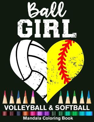 Book cover for Ball Girl Softball And Volleyball Mandala Coloring Book