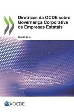 Cover of Diretrizes da OCDE sobre Governanca Corporativa de Empresas Estatais, Edicao 2015