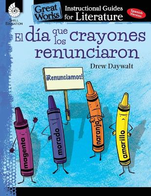 Book cover for El dia que los crayones renunciaron (The Day the Crayons Quit): An Instructional Guide for Literature