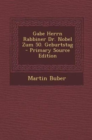 Cover of Gabe Herrn Rabbiner Dr. Nobel Zum 50. Geburtstag - Primary Source Edition