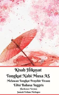 Book cover for Kisah Hikayat Tongkat Nabi Musa AS Melawan Tongkat Penyihir Firaun Edisi Bahasa Inggris Hardcover Version