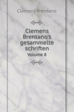 Cover of Clemens Brentano's gesammelte schriften Volume 8