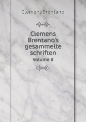 Book cover for Clemens Brentano's gesammelte schriften Volume 8