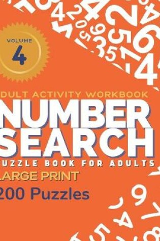 Cover of Adult Activity Workbook - Number Search Large Print Puzzle Book for Adults Volume 4 (200 Puzzles)