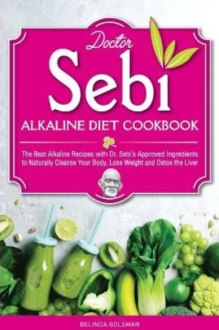 Cover of Doctor Sebi Alkaline Diet Cookbook
