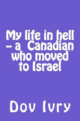 Book cover for My life in hell -- a Canadian who moved to Israel