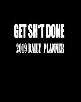 Book cover for Get Sh*t Done 2019 Daily Planner