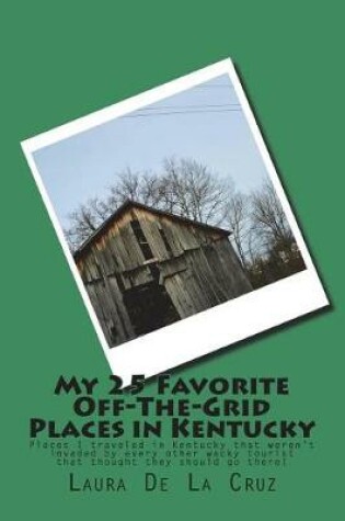 Cover of My 25 Favorite Off-The-Grid Places in Kentucky