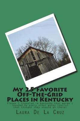 Book cover for My 25 Favorite Off-The-Grid Places in Kentucky