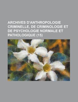 Book cover for Archives D'Anthropologie Criminelle, de Criminologie Et de Psychologie Normale Et Pathologique (15 )