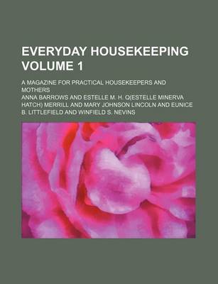 Book cover for Everyday Housekeeping Volume 1; A Magazine for Practical Housekeepers and Mothers