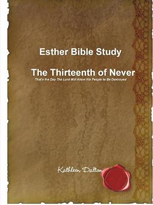 Book cover for Esther Bible Study the Thirteenth of Never That's the Day the Lord Will Allow His People to be Destroyed