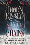 Book cover for Thorn Kissed and Silver Chains [Dramatized Adaptation]