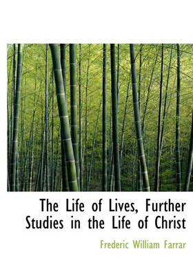 Book cover for The Life of Lives, Further Studies in the Life of Christ