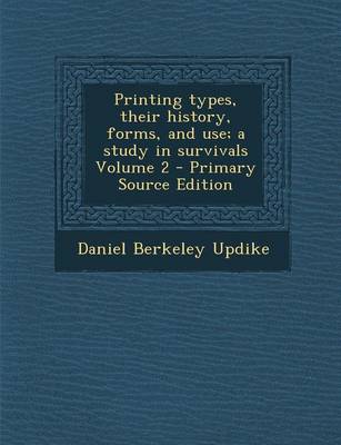 Book cover for Printing Types, Their History, Forms, and Use; A Study in Survivals Volume 2 - Primary Source Edition