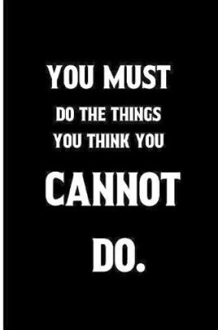 Cover of You Must do the things you think you cannot do.