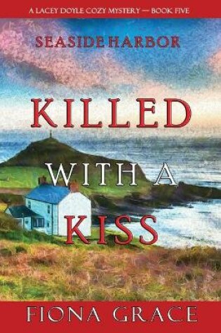 Cover of Killed With a Kiss (A Lacey Doyle Cozy Mystery-Book 5)