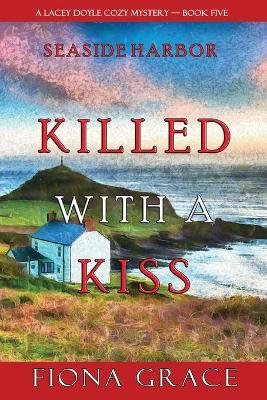 Book cover for Killed With a Kiss (A Lacey Doyle Cozy Mystery-Book 5)