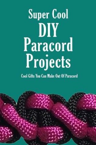Cover of Super Cool DIY Paracord Projects