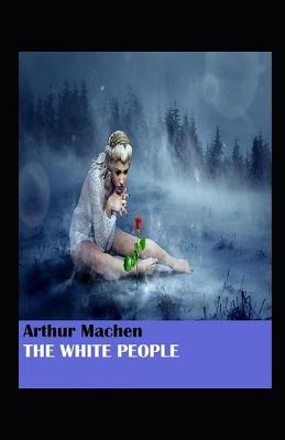 Book cover for The White People Illustrated Edition