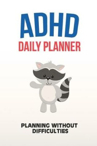 Cover of ADHD Daily Planner - Planning Without Difficulties