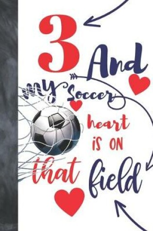 Cover of 3 And My Soccer Heart Is On That Field