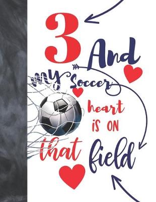 Book cover for 3 And My Soccer Heart Is On That Field