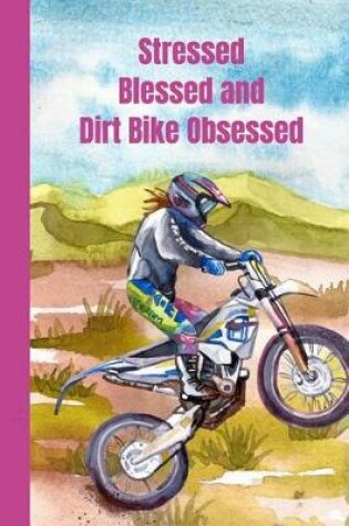 Cover of Stressed Blessed And Dirt Bike Obsessed