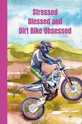 Book cover for Stressed Blessed And Dirt Bike Obsessed