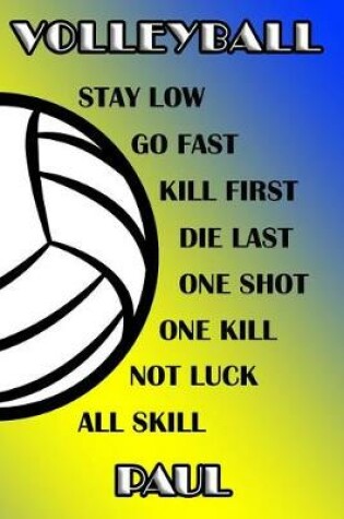 Cover of Volleyball Stay Low Go Fast Kill First Die Last One Shot One Kill Not Luck All Skill Paul