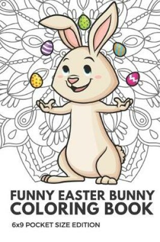 Cover of Funny Easter Bunny Coloring Book 6x9 Pocket Size Edition