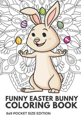 Book cover for Funny Easter Bunny Coloring Book 6x9 Pocket Size Edition