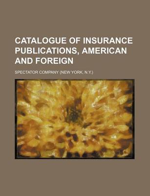 Book cover for Catalogue of Insurance Publications, American and Foreign