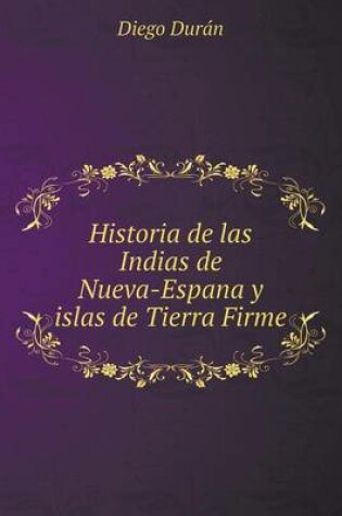 Cover of Historia de las Indias de Nueva-Espan&#771;a y islas de Tierra Firme