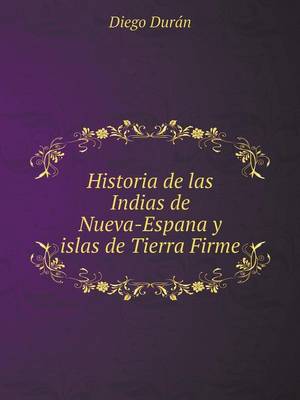 Book cover for Historia de las Indias de Nueva-Espan&#771;a y islas de Tierra Firme