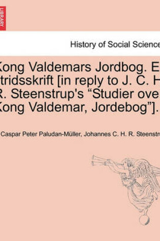 Cover of Kong Valdemars Jordbog. Et Stridsskrift [In Reply to J. C. H. R. Steenstrup's "Studier Over Kong Valdemar, Jordebog"].