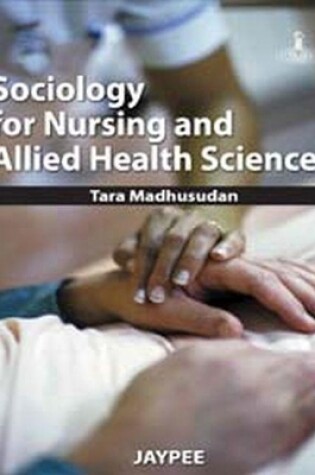 Cover of Sociology for Nursing and Allied Health Sciences