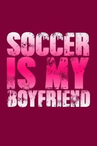 Cover of Soccer Is My Boyfriend
