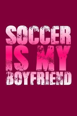 Book cover for Soccer Is My Boyfriend