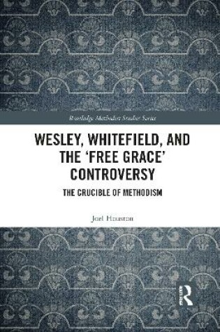 Cover of Wesley, Whitefield and the 'Free Grace' Controversy