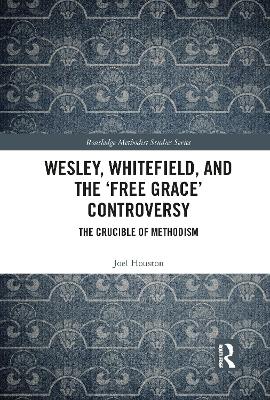 Cover of Wesley, Whitefield and the 'Free Grace' Controversy