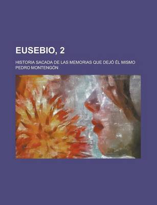 Book cover for Eusebio, 2; Historia Sacada de Las Memorias Que Dejo El Mismo