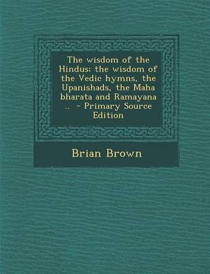 Book cover for The Wisdom of the Hindus; The Wisdom of the Vedic Hymns, the Upanishads, the Maha Bharata and Ramayana ..