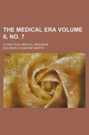 Cover of The Medical Era Volume 6, No. 7; A Practical Medical Magazine