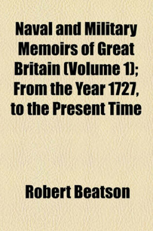 Cover of Naval and Military Memoirs of Great Britain; From the Year 1727, to the Present Time Volume 1