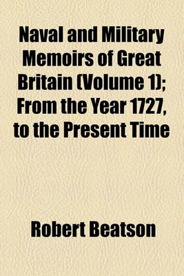 Book cover for Naval and Military Memoirs of Great Britain; From the Year 1727, to the Present Time Volume 1